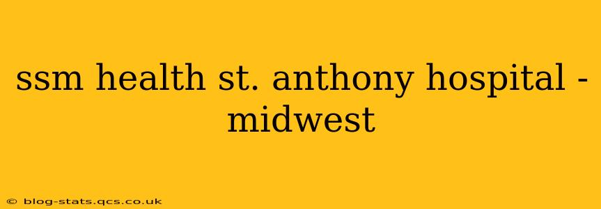 ssm health st. anthony hospital - midwest