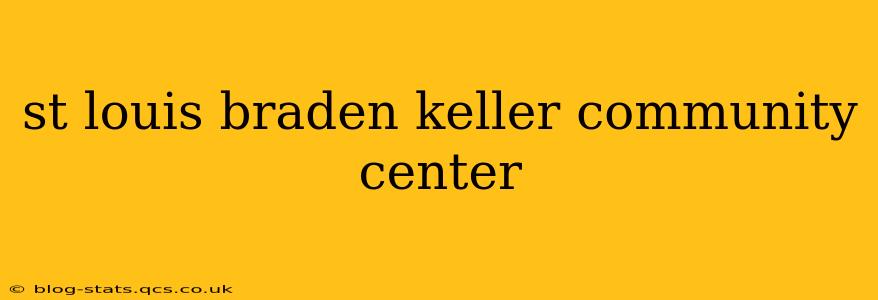 st louis braden keller community center