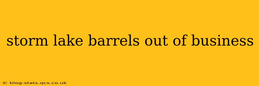 storm lake barrels out of business
