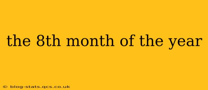 the 8th month of the year