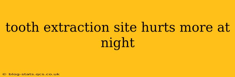 tooth extraction site hurts more at night