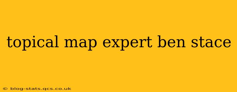 topical map expert ben stace