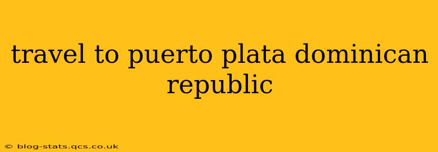 travel to puerto plata dominican republic