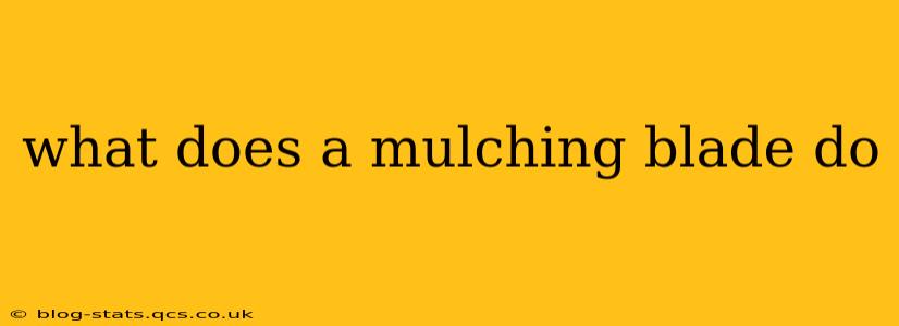 what does a mulching blade do