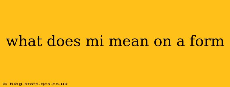 what does mi mean on a form