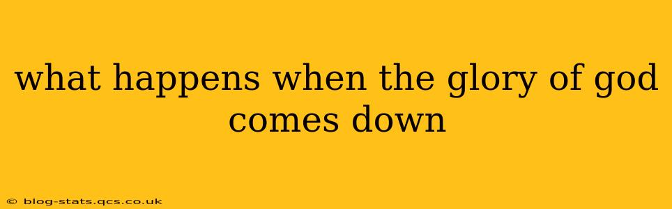 what happens when the glory of god comes down