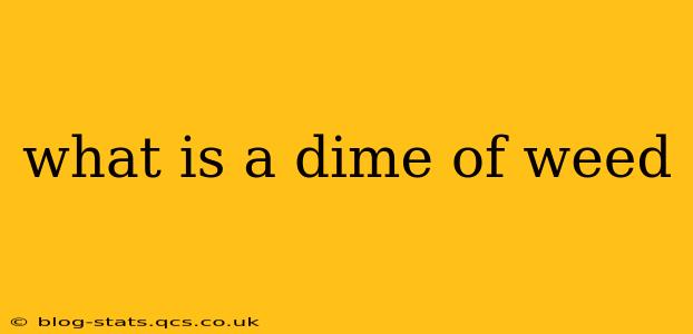 what is a dime of weed
