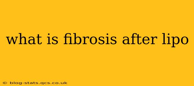 what is fibrosis after lipo