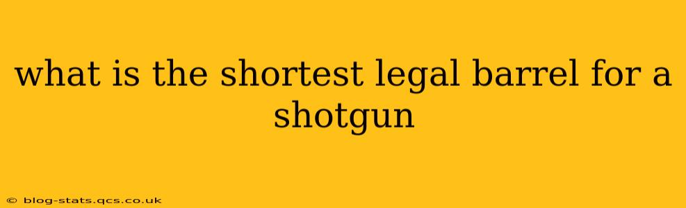 what is the shortest legal barrel for a shotgun
