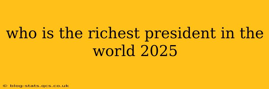 who is the richest president in the world 2025