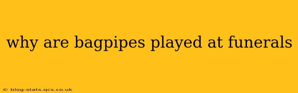 why are bagpipes played at funerals