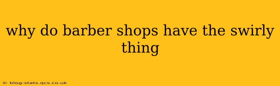 why do barber shops have the swirly thing
