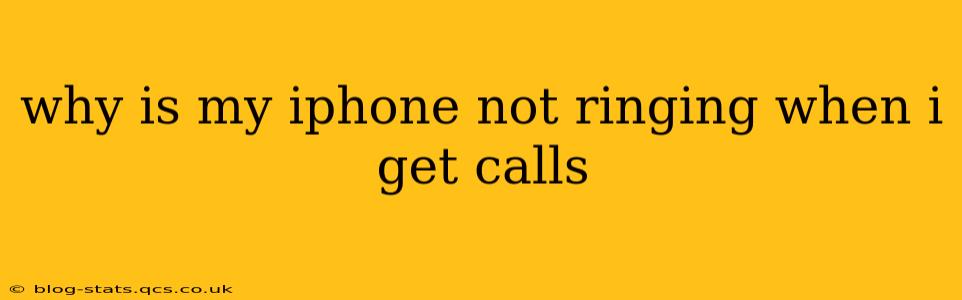 why is my iphone not ringing when i get calls