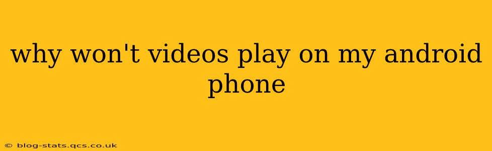 why won't videos play on my android phone